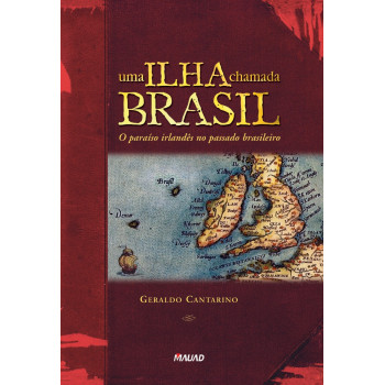 Uma ilha chamada Brasil: O paraíso irlandês no passado brasileiro