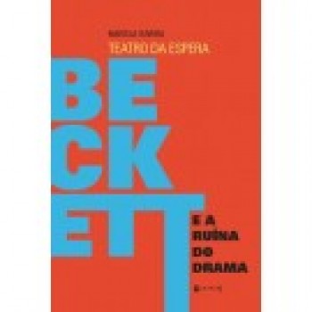 Teatro de espera: Beckett e a ruína do drama