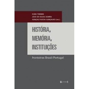 História, memória, instituições: fronteiras Brasil-Portugal