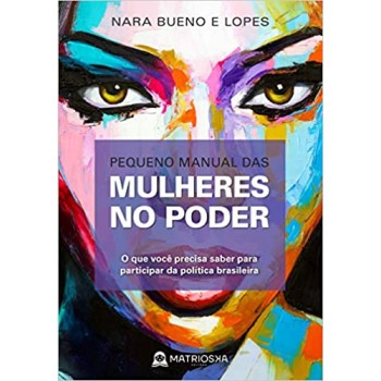 Pequeno Manual das Mulheres no Poder: O que você precisa saber para participar da política brasileira