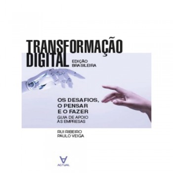 Transformação Digital: Os desafios, o pensar e o fazer: Guia de Apoio às Empresas: Edição Brasileira