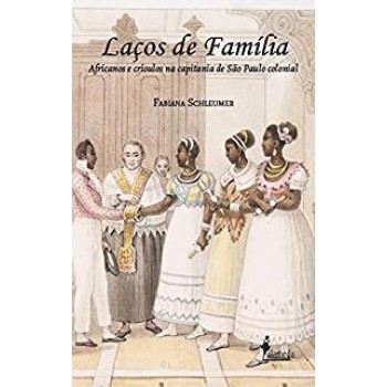 LACOS DE FAMILIA -  Africanos e Crioulos na Capitania de São Paulo Colonial