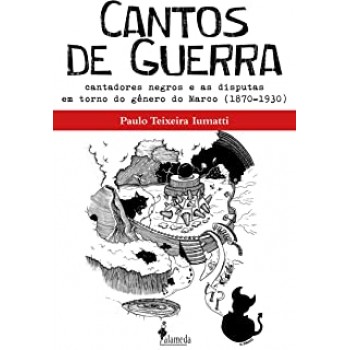 CANTOS DE GUERRA -  Cantadores negros e as disputas em torno do gênero do Marco
