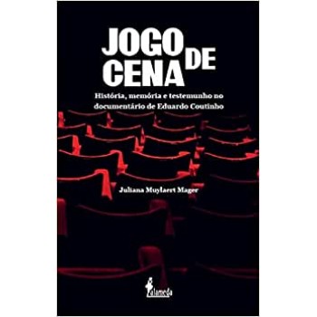 Jogo de Cena: História, memória e testemunho no documentário de Eduardo Coutinho