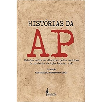 Histórias da AP: Estudos sobre as disputas pelos sentidos da história da Ação Popular (AP)