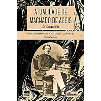 Atualidade de Machado de Assis: Leituras críticas