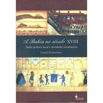 Bahia no século XVIII, A: Poder político local e atividades econômicas
