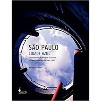 São Paulo cidade azul: Ensaios sobre as imagens da cidade no cinema paulista dos anos 1980
