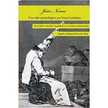 João Nunes, um rabi escatológico na Nova Lusitânia: Sociedade colonial e inquisição no nordeste quinhentista
