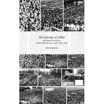 De Sarney a Collor: Reformas políticas, democratização e crise (1985-1990)