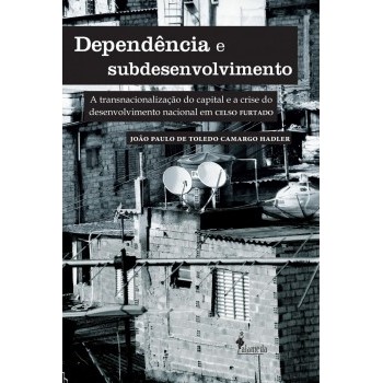 Dependência e subdesenvolvimento:A transnacionalização do capital e a crise do desenvolvimento nacional em Celso Furtado