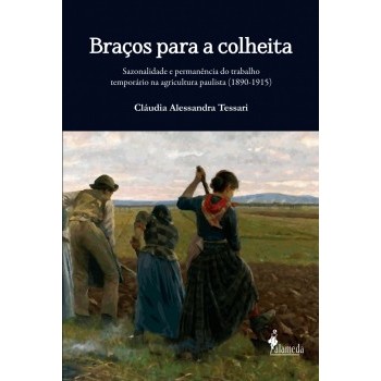 Braços para a colheita: Sazionalidade e permanência do trabalho temporário na agricultura paulista (1890-1915)