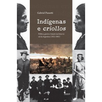 Indígenas e criollos: Política, guerra e traição nas lutas no sul da Argentina (1852-1885)