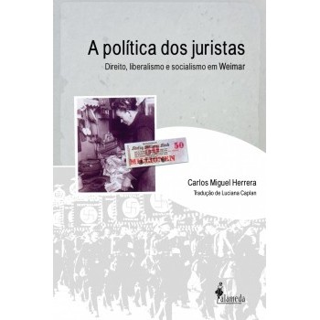 Política dos juristas, A: Direito, liberalismo e socialismo em Weimar