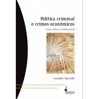 Politica Criminal e Crimes Econômicos: Uma crítica constitucional