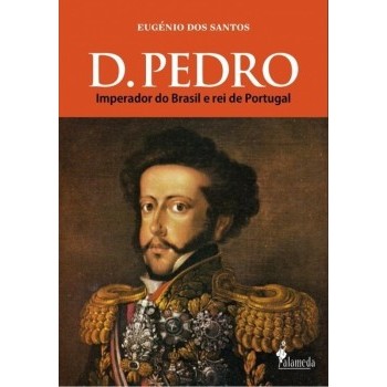 D.Pedro Imperador do Brasil e rei de Portugal