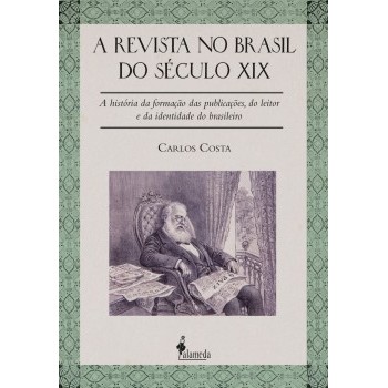 Revista no Brasil no século XIX: A história da formação das publicações, do leitor e da identidade do brasileiro