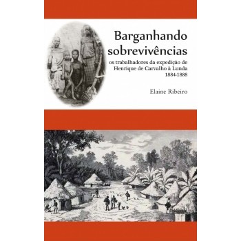Barganhando sobrevivências: os trabalhadores da expedição de Henrique de Carvalho à Luanda 1884-1888