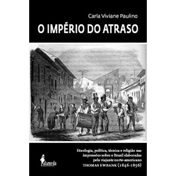 Império do Atraso,O: Etnologia, política e religião nas impressões sobre o Brasil de um inglês radicado nos EUA