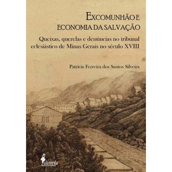 Excomunhão e Economia da Salvação: Queixas, querelas e denúncias no tribunal eclesiástico de Mina Gerais no século XVIII