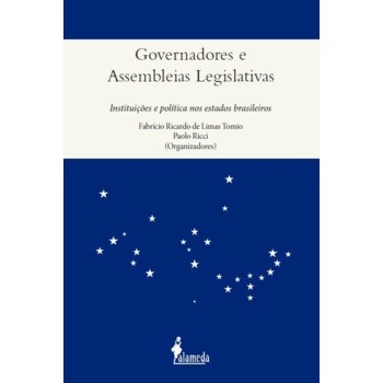 Governadores e Assembléias Legislativas: Instituições e Política nos Estados brasileiros