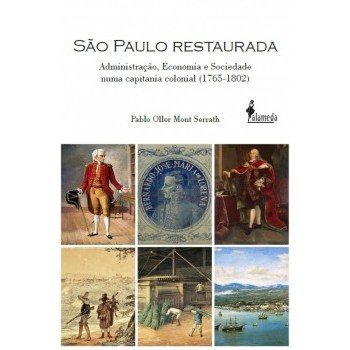 São Paulo Restaurada: Administração, Economia e Sociedade numa capitania colonial (1765-1802)