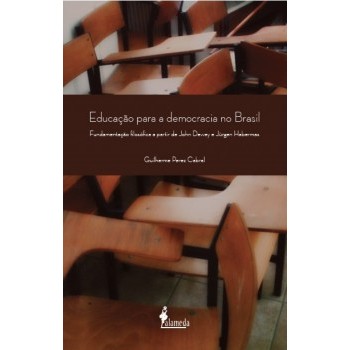 Educação para a democracia no Brasil  Fundamentação filosófica a partir de John Dewey e Jürgen Habermas