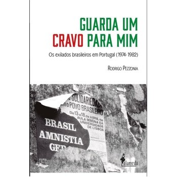 Guarda um cravo para mim: os exilados brasileiros em Portugal (1974-1982)