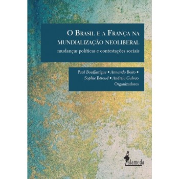 Brasil e a França na mundialização neoliberal, O: Mudanças políticas e contestações sociais