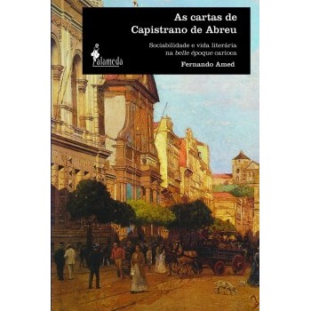 Cartas de Capistrano de Abreu, As: Sociabilidade e vida literária na beile époque carioca