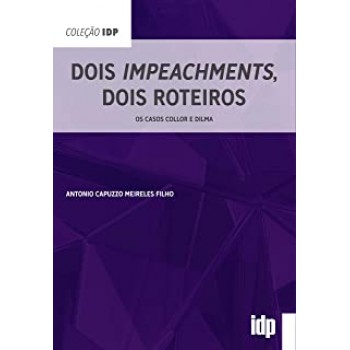 Dois Impeachments, Dois Roteiros: os Casos Collor e Dilma