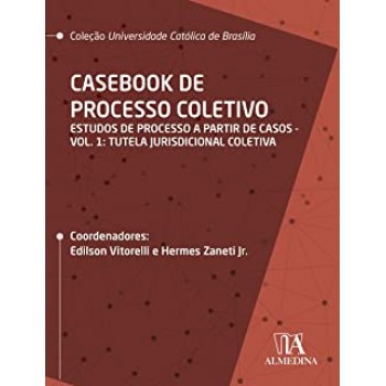 Casebook de Processo Coletivo: Estudos de Processo a Partir de Casos: Tutela Jurisdicional Coletiva (Volume 1)