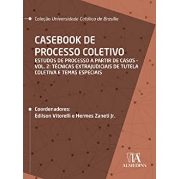 Casebook de Processo Coletivo: Estudos de Processo a Partir de Casos: Técnicas Extrajudiciais de Tutela Coletiva e Tema)