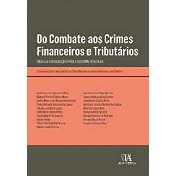 Do Combate aos Crimes Financeiros e Tributários; Singelas Contribuições para a Reforma Tributária (Obras Coletivas)