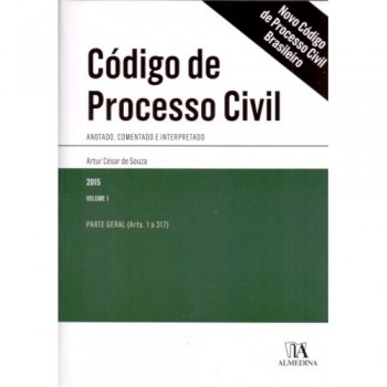 Código de Processo Civil Brasileiro: Anotado, Comentado e Interpretado PARTE GERAL - Volume I