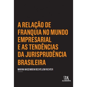 Relação de franquia no mundo empresarial e as tendências da jurisprudência brasileira, A