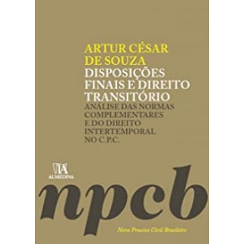 Disposições Finais e Direito Transitório: Análise das Normas Complementares e do Direito Intertemporal no C.P.C.
