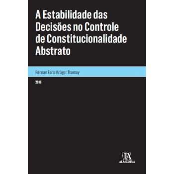 A Estabilidade das Decisões no Controle de Constitucionalidade Abstrato