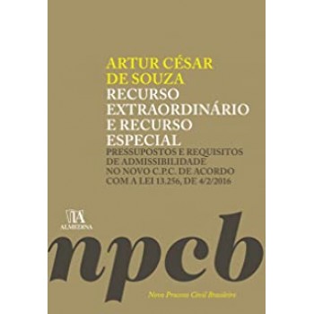 Recurso Extraordinário e Recurso Especial: Pressupostos e Requisitos de Admissibilidade no Novo C.P.C.