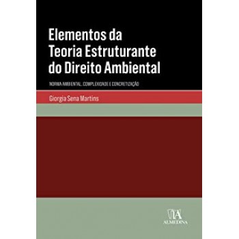 Elementos da Teoria Estruturante do Direito Ambiental: Norma Ambiental, Complexidade e Concretização