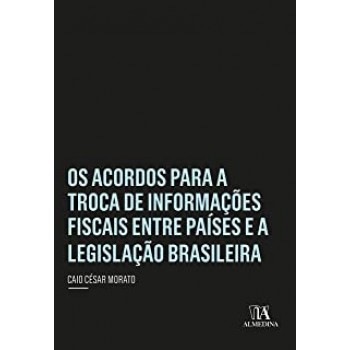 Os Acordos para a Troca de Informações Fiscais entre Países e a Legislação Brasileira