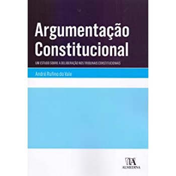 Argumentação Constitucional: um Estudo Sobre a Deliberação nos Tribunais Constitucionais