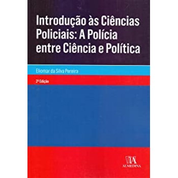 Introdução às Ciências Policiais: a Polícia Entre Ciência e Política