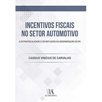 Incentivos fiscais no setor automotivo: A extrafiscalidade e os reflexos da desoneração do IPI