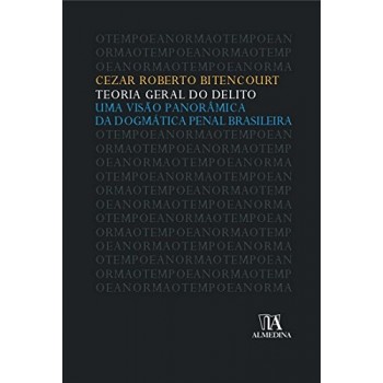 Teoria Geral do Delito: Uma Visão Panorâmica da Dogmática Penal Brasileira