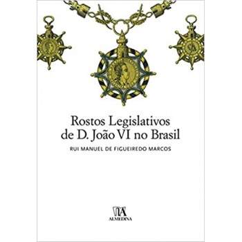 Rostos Legislativos de D. João VI no Brasil