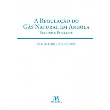 Regulação do Gás Natural em Angola, A: Estudos e Pareceres