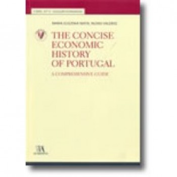 The Concise Economic History of Portugal -  A Comprehensive Guide (Nº 13 da Coleção)