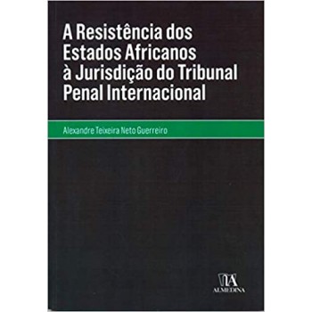 A Resistência dos Estados Africanos à Jurisdição do Tribunal Penal Internacional