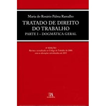 Tratado de Direito do Trabalho: Parte I - Dogmática Geral